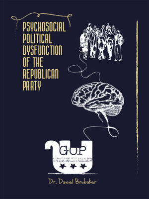 cover image of PSYCHOSOCIAL POLITICAL DYSFUNCTION OF THE REPUBLICAN PARTY